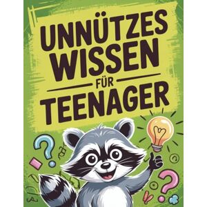 Lookman, Alex Unnützes Wissen für Teenager: 500 lustige, verrückte und völlig nutzlose Fakten, die Teenager wirklich überraschen Lookman, Alex Unnützes Wissen für Teenager: 500 lustige, verrückte und völlig nutzlose Fakten, die Teenager wirklich überraschen