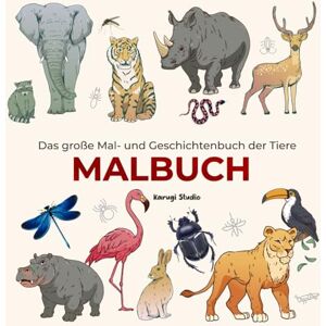 Studio, Karugi Das große Mal- und Geschichtenbuch der Tiere: Lernen, Entdecken und Kreativsein mit über 30 Tiermotiven und spannenden Fakten Studio, Karugi Das große Mal- und Geschichtenbuch der Tiere: Lernen, Entdecken und Kreativsein mit über 30 Tiermotiven und spannenden Fakten