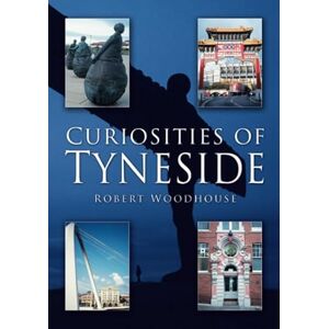 Woodhouse, R Curiosities of Tyneside Woodhouse, R Curiosities of Tyneside