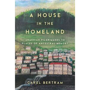 Stanford University Press A House in the Homeland: Armenian Pilgrimages to Places of Ancestral Memory (Worlding the Middle East) Stanford University Press A House in the Homeland: Armenian Pilgrimages to Places of Ancestral Memory (Worlding the Middle East)