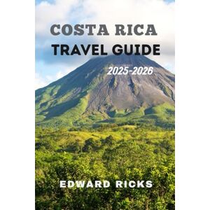 RICKS, EDWARD COSTA RICA TRAVEL GUIDE 2025-2026: From Volcano Trails to Caribbean Tides, Your Wild Journey Through the Heartbeat of Pura Vida. (The Smart Traveler Series) RICKS, EDWARD COSTA RICA TRAVEL GUIDE 2025-2026: From Volcano Trails to Caribbean Tides, Your Wild Journey Through the Heartbeat of Pura Vida. (The Smart Traveler Series)