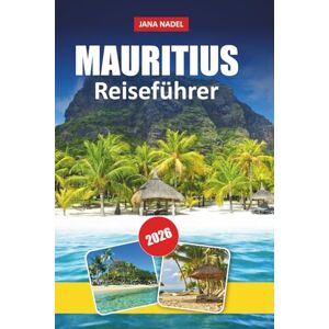 NADEL, JANA MAURITIUS REISEFÜHRER 2026: Entdecken Sie unberührte Strände, Inselabenteuer, kulturelle Schätze und Expertentipps für eine unvergessliche Flucht. NADEL, JANA MAURITIUS REISEFÜHRER 2026: Entdecken Sie unberührte Strände, Inselabenteuer, kulturelle Schätze und Expertentipps für eine unvergessliche Flucht.