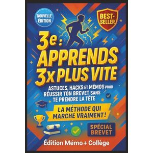 Mémo plus Collège, Édition 3e : Apprends 3x Plus Vite — Astuces, Hacks et Mémos pour Réussir Ton Brevet Sans Te Prendre la Tête: Le guide malin pour retenir tous tes cours, ... à l'écrit, et finir le collège en confiance Mémo plus Collège, Édition 3e : Apprends 3x Plus Vite — Astuces, Hacks et Mémos pour Réussir Ton Brevet Sans Te Prendre la Tête: Le guide malin pour retenir tous tes cours, ... à l'écrit, et finir le collège en confiance