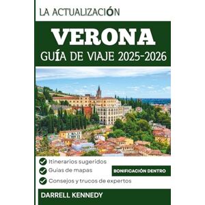 KENNEDY, DARRELL GUÍA DE VIAJE DE VERONA 2025-2026 (edición a todo color): Su compañero esencial para la historia, el romance y los encantos italianos. KENNEDY, DARRELL GUÍA DE VIAJE DE VERONA 2025-2026 (edición a todo color): Su compañero esencial para la historia, el romance y los encantos italianos.