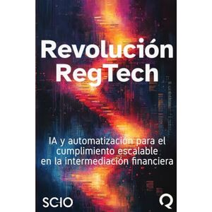 Florez, Mario Revolución RegTech: IA y automatización para el cumplimiento escalable en la intermediación financiera Florez, Mario Revolución RegTech: IA y automatización para el cumplimiento escalable en la intermediación financiera