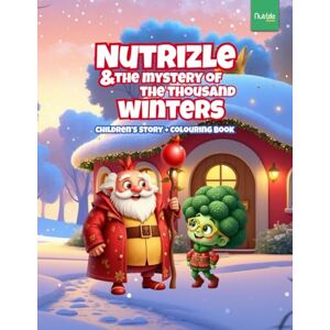 Books, Nutrizle Nutrizle and The Mystery of The Thousand Winters: A Heartwarming Winter Tale About Friendship, Kindness, and the Magic of Giving (The Magical World of Nutrizle) Books, Nutrizle Nutrizle and The Mystery of The Thousand Winters: A Heartwarming Winter Tale About Friendship, Kindness, and the Magic of Giving (The Magical World of Nutrizle)