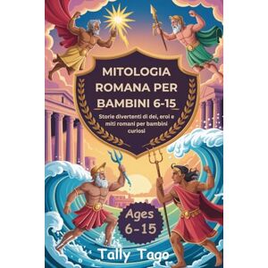 Mannesmann Tally MITOLOGIA ROMANA PER BAMBINI 6-15: Storie divertenti di dei, eroi e miti romani per bambini curiosi Mannesmann Tally MITOLOGIA ROMANA PER BAMBINI 6-15: Storie divertenti di dei, eroi e miti romani per bambini curiosi