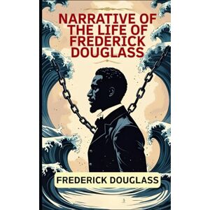 DOUGLASS, FREDERICK Narrative of the Life of Frederick Douglass DOUGLASS, FREDERICK Narrative of the Life of Frederick Douglass