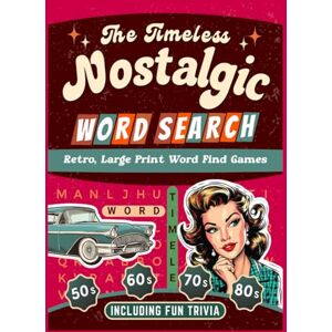 Seto, Diana The Timeless Nostalgic Word Search: Relax Through Fond Memories with Nostalgic Trivia from the 40s, 50s, 60s, 70s & 80s (Nostalgic Activity Book) (Nostalgic Activities Books) (Nostalgic Gifts) Seto, Diana The Timeless Nostalgic Word Search: Relax Through Fond Memories with Nostalgic Trivia from the 40s, 50s, 60s, 70s & 80s (Nostalgic Activity Book) (Nostalgic Activities Books) (Nostalgic Gifts)