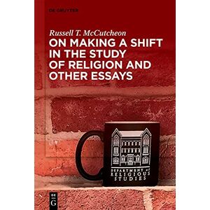 De Gruyter On Making a Shift in the Study of Religion and Other Essays De Gruyter On Making a Shift in the Study of Religion and Other Essays
