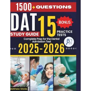 Sticks, Matthew DAT Study Guide: Complete Prep for the Dental Admission Test Sticks, Matthew DAT Study Guide: Complete Prep for the Dental Admission Test