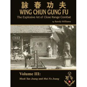 Williams, Randy The Explosive Art of Close Range Combat Vol. 3: Mook Yan Joang and Mui Fa Joang by Randy Williams Wing Chun (Randy Williams: The Explosive Art of Close Range Combat Wing Chun) Williams, Randy The Explosive Art of Close Range Combat Vol. 3: Mook Yan Joang and Mui Fa Joang by Randy Williams Wing Chun (Randy Williams: The Explosive Art of Close Range Combat Wing Chun)