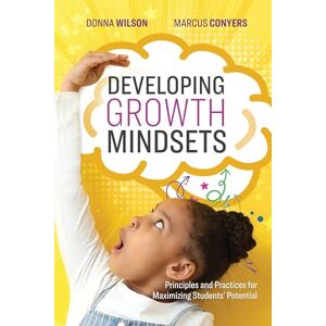 Wilson Developing Growth Mindsets: Principles and Practices for Maximizing Students' Potential Wilson Developing Growth Mindsets: Principles and Practices for Maximizing Students' Potential