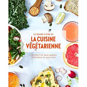 Collectif Le grand livre de la cuisine végétarienne Nouvelle édition: 175 recettes pour manger végétarien au quotidien Collectif Le grand livre de la cuisine végétarienne Nouvelle édition: 175 recettes pour manger végétarien au quotidien