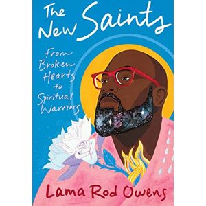 Owens, Lama Rod The New Saints: From Broken Hearts to Spiritual Warriors Owens, Lama Rod The New Saints: From Broken Hearts to Spiritual Warriors