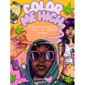 Baker, Yvonne Color Me High: A Coloring Book For The Pretty & Faded Stoners Baker, Yvonne Color Me High: A Coloring Book For The Pretty & Faded Stoners