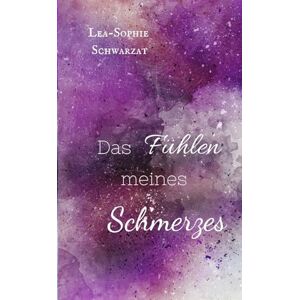 Schwarzat, Lea-Sophie Das Fühlen meines Schmerzes: emotionally Internatsromance mit Depressionen, Familiengeheimnissen und lovers to sisters (Sternenmeer) Schwarzat, Lea-Sophie Das Fühlen meines Schmerzes: emotionally Internatsromance mit Depressionen, Familiengeheimnissen und lovers to sisters (Sternenmeer)