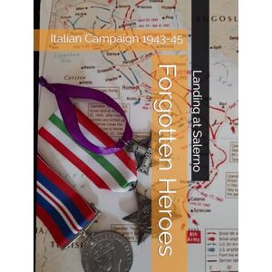 Rush, Sandra M Forgotten Heroes, Italian Campaign 1943-45: Landing at Salerno Rush, Sandra M Forgotten Heroes, Italian Campaign 1943-45: Landing at Salerno