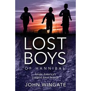 Wingate, John Lost Boys of Hannibal: Inside America's Largest Cave Search Wingate, John Lost Boys of Hannibal: Inside America's Largest Cave Search