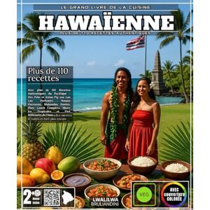 BRULIANDINI, LWALILWA Le Grand Livre de la Cuisine Hawaïenne: Avec plus de 110 Recettes Authentiques du Pacifique Des Poke et Kalua Pig aux Lau Lau Parfumés, Haupia ... Ice Tropicales et l'Art Millénaire de l'Imu BRULIANDINI, LWALILWA Le Grand Livre de la Cuisine Hawaïenne: Avec plus de 110 Recettes Authentiques du Pacifique Des Poke et Kalua Pig aux Lau Lau Parfumés, Haupia ... Ice Tropicales et l'Art Millénaire de l'Imu