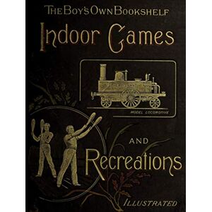 Stables R.N., Dr. Gordon Indoor Games and Recreations: The Boy's Own Bookshelf Stables R.N., Dr. Gordon Indoor Games and Recreations: The Boy's Own Bookshelf