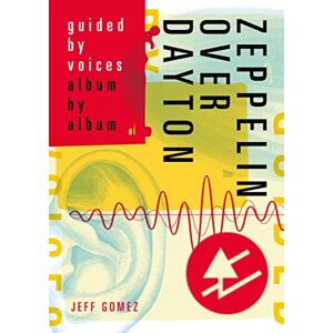 Jeff Gomez Zeppelin Over Dayton: Guided By Voices Album By Album Jeff Gomez Zeppelin Over Dayton: Guided By Voices Album By Album