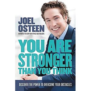 Osteen, Joel You Are Stronger than You Think: Unleash the Power to Go Bigger, Go Bold, and Go Beyond What Limits You Osteen, Joel You Are Stronger than You Think: Unleash the Power to Go Bigger, Go Bold, and Go Beyond What Limits You