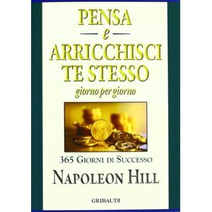 Hill, Napoleon Pensa e arricchisci te stesso. Giorno per giorno 365 giorni di successo Hill, Napoleon Pensa e arricchisci te stesso. Giorno per giorno 365 giorni di successo