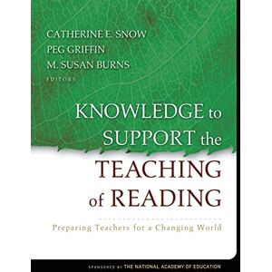 Snow, Catherine Knowledge to Support the Teaching of Reading: Preparing Teachers for a Changing World (Jossey-Bass Education) Snow, Catherine Knowledge to Support the Teaching of Reading: Preparing Teachers for a Changing World (Jossey-Bass Education)