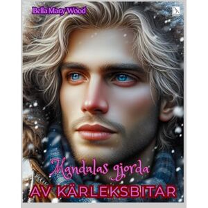 Wood, Bella Mary Mandalas gjorda av kärleksbitar eller En visuellt personaliserad målarbok: kärlek målarbok Wood, Bella Mary Mandalas gjorda av kärleksbitar eller En visuellt personaliserad målarbok: kärlek målarbok