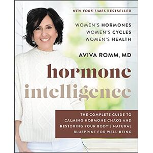 Romm M.D., Aviva Hormone Intelligence: The Complete Guide to Calming Hormone Chaos and Restoring Your Body's Natural Blueprint for Well-Being Romm M.D., Aviva Hormone Intelligence: The Complete Guide to Calming Hormone Chaos and Restoring Your Body's Natural Blueprint for Well-Being