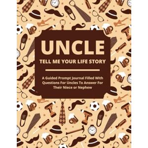 Lee Uncle Tell Me Your Life Story: A Guided Journal Filled With Questions For Uncles To Answer For Their Nieces and Nephews Lee Uncle Tell Me Your Life Story: A Guided Journal Filled With Questions For Uncles To Answer For Their Nieces and Nephews