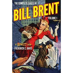 Davis, Frederick C. The Complete Cases of Bill Brent, Volume 1 (The Dime Detective Library) Davis, Frederick C. The Complete Cases of Bill Brent, Volume 1 (The Dime Detective Library)