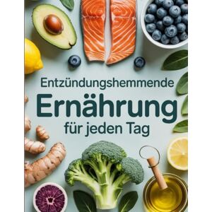 Bode, Johnnie Entzündungshemmende Ernährung für jeden Tag: 365 einfache Rezepte gegen Entzündungen Anti-Inflammatorische Ernährung für mehr Gesundheit, Energie und Wohlbefinden Bode, Johnnie Entzündungshemmende Ernährung für jeden Tag: 365 einfache Rezepte gegen Entzündungen Anti-Inflammatorische Ernährung für mehr Gesundheit, Energie und Wohlbefinden