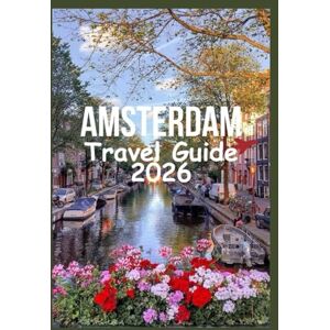 Davis, Jon AMSTERDAM Travel Guide 2026: Experience Amsterdam with world-famous sights, lively festivals, easy day trips and authentic local secrets Davis, Jon AMSTERDAM Travel Guide 2026: Experience Amsterdam with world-famous sights, lively festivals, easy day trips and authentic local secrets