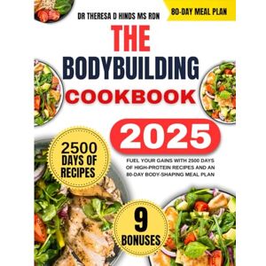 Hinds Ms Rdn, Dr Theresa D The Bodybuilding Cookbook 2025: Fuel Your Gains with 2500 Days of High-Protein Recipes and an 80-Day Body-Shaping Meal Plan (Quick & Healthy Cookbook Series by Dr Theresa D Hinds Ms Rdn) Hinds Ms Rdn, Dr Theresa D The Bodybuilding Cookbook 2025: Fuel Your Gains with 2500 Days of High-Protein Recipes and an 80-Day Body-Shaping Meal Plan (Quick & Healthy Cookbook Series by Dr Theresa D Hinds Ms Rdn)