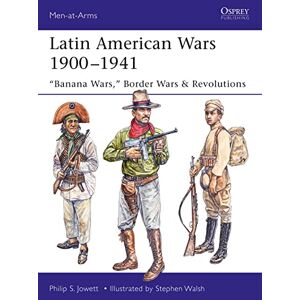 Jowett, Philip Latin American Wars 1900–1941: "Banana Wars," Border Wars & Revolutions: 519 (Men-at-Arms) Jowett, Philip Latin American Wars 1900–1941: "Banana Wars," Border Wars & Revolutions: 519 (Men-at-Arms)