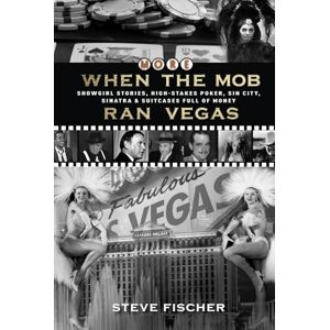 Fischer, Steve More When the Mob Ran Vegas: Showgirl Stories, High-Stakes Poker, Sin City, Sinatra and Suitcases Full of Money Fischer, Steve More When the Mob Ran Vegas: Showgirl Stories, High-Stakes Poker, Sin City, Sinatra and Suitcases Full of Money