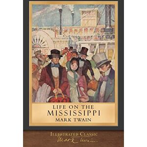 Twain, Mark Life on the Mississippi (Illustrated Classic): 100th Anniversary Collection Twain, Mark Life on the Mississippi (Illustrated Classic): 100th Anniversary Collection