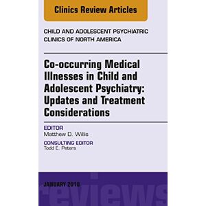 Elsevier Co-occurring Medical Illnesses in Child and Adolescent Psychiatry: Updates and Treatment Considerations, An Issue of Child and Adolescent Psychiatric Clinics ... E-Book (The Clinics: Internal Medicine 27) Elsevier Co-occurring Medical Illnesses in Child and Adolescent Psychiatry: Updates and Treatment Considerations, An Issue of Child and Adolescent Psychiatric Clinics ... E-Book (The Clinics: Internal Medicine 27)