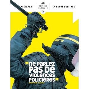 COLLECTIF Ne parlez pas de violences policières: MÉDIAPART LA REVUE DESSINÉE ÉDITION SPÉCIALE COLLECTIF Ne parlez pas de violences policières: MÉDIAPART LA REVUE DESSINÉE ÉDITION SPÉCIALE