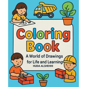 ALSHEHHI, HUDA Coloring Book: A World of Drawings for Life and Learning (Color • Think • Learn: The Ultimate Kids Activity Bundle (Ages 4–10)) ALSHEHHI, HUDA Coloring Book: A World of Drawings for Life and Learning (Color • Think • Learn: The Ultimate Kids Activity Bundle (Ages 4–10))