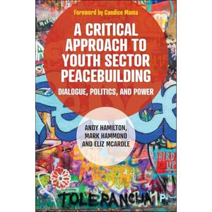 Hamilton, Andy A Critical Approach to Youth Sector Peacebuilding: Dialogue, Politics, and Power Hamilton, Andy A Critical Approach to Youth Sector Peacebuilding: Dialogue, Politics, and Power