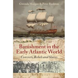 Rushton, Peter Banishment in the Early Atlantic World: Convicts, Rebels and Slaves Rushton, Peter Banishment in the Early Atlantic World: Convicts, Rebels and Slaves