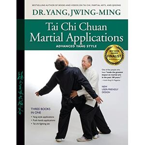 Yang Ph.D., Dr. Jwing-Ming Tai Chi Chuan Martial Applications: Advanced Yang Style Yang Ph.D., Dr. Jwing-Ming Tai Chi Chuan Martial Applications: Advanced Yang Style
