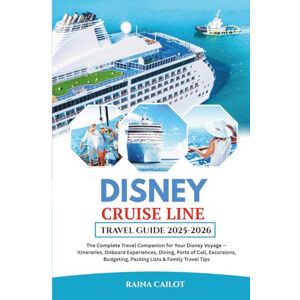 Cailot, Raina Disney Cruise Line Travel Guide 2025: The Complete Travel Companion for Your Disney Voyage — Itineraries, Onboard Experiences, Dining, Ports of Call, ... Budgeting, Packing Lists & Family Travel Tips Cailot, Raina Disney Cruise Line Travel Guide 2025: The Complete Travel Companion for Your Disney Voyage — Itineraries, Onboard Experiences, Dining, Ports of Call, ... Budgeting, Packing Lists & Family Travel Tips