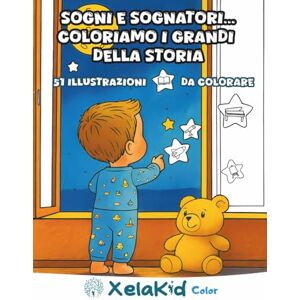 Xelakid Sogni e sognatori… Coloriamo i grandi della storia: 51 illustrazioni da colorare Xelakid Sogni e sognatori… Coloriamo i grandi della storia: 51 illustrazioni da colorare