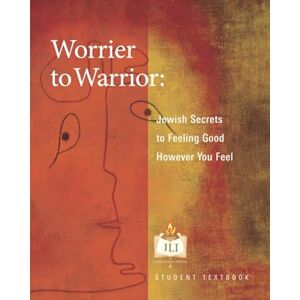 Institute, The Rohr Jewish Learning Worrier to Warrior: Jewish Secrets to Feeling Good However You Feel Institute, The Rohr Jewish Learning Worrier to Warrior: Jewish Secrets to Feeling Good However You Feel
