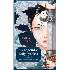 Park, Esther The Legend of Lady Byeoksa: Die Perlen des Todes Für Fans von KPop Demon Hunters! Koreanische Mythologie meets fantastische Frauenpower Park, Esther The Legend of Lady Byeoksa: Die Perlen des Todes Für Fans von KPop Demon Hunters! Koreanische Mythologie meets fantastische Frauenpower