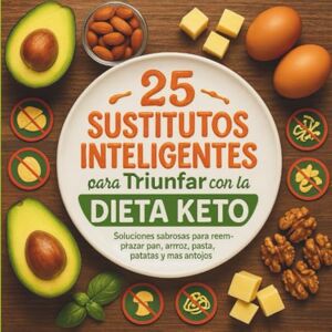 Blueprint Media™, Nutrition 25 Sustitutos Inteligentes para Triunfar con la Dieta Keto: Soluciones sabrosas para reemplazar pan, arroz, pasta, patatas y más antojos sin salirte de cetosis Blueprint Media™, Nutrition 25 Sustitutos Inteligentes para Triunfar con la Dieta Keto: Soluciones sabrosas para reemplazar pan, arroz, pasta, patatas y más antojos sin salirte de cetosis